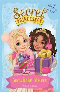 Secret Princesses : Snowflake Sisters : Two adventures in one! Special 1 - Rosie Banks