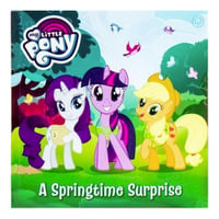 My Little Pony : A Springtime Surprise - Amy Mebberson