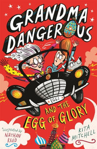 Grandma Dangerous and the Egg of Glory : Grandma Dangerous : Book 2 - Kita Mitchell