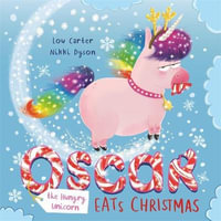 Oscar the Hungry Unicorn Eats Christmas : Oscar the Hungry Unicorn - Lou Carter