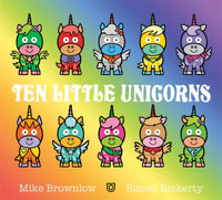 Ten Little Unicorns : Ten Little - Mike Brownlow