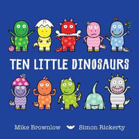 Ten Little Dinosaurs : Ten Little : Book 3 - Dom Holland