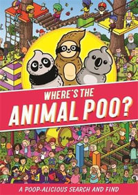 Where's the Animal Poo? A Search and Find Book : It's Poop-alicious - Alex Hunter