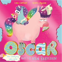 Oscar the Hungry Unicorn and the New Babycorn : Oscar the Hungry Unicorn - Lou Carter