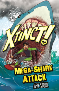 Xtinct!: Mega-Shark Attack: Book 3 : Xtinct! - Ash Stone