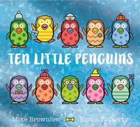 Ten Little Penguins : Ten Little - Mike Brownlow