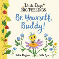 Be Yourself Buddy : Little Bugs Big Feelings - Hollie Hughes