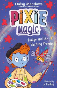 Pixie Magic: Indigo and the Painting Promise : Book 5 - Daisy Meadows