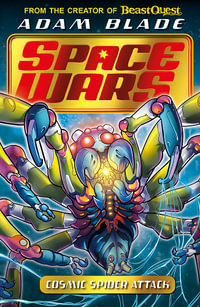Beast Quest: Space Wars: Cosmic Spider Attack : Book 3 - Adam Blade