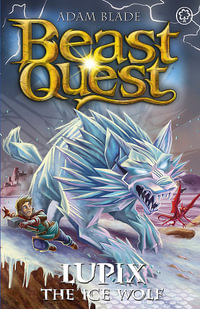 Beast Quest: Lupix the Ice Wolf: Series 31 Book 1 : Beast Quest - Adam Blade