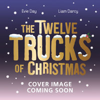 The Twelve Trucks of Christmas : A vehicle-filled singalong festive gift - Evie Day