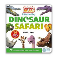 The World of Dinosaur Roar! : Dinosaur Safari: A Lift-the-Flap Book - Peter Curtis