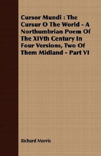 Cursor Mundi : The Cursur O The World - A Northumbrian Poem Of The XIVth Century In Four Versions, Two Of Them Midland - Part VI - Richard Morris