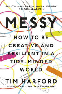 Messy : How to Be Creative and Resilient in a Tidy-Minded World - Tim Harford