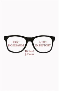 Eric Hobsbawm : A Life in History - Richard J. Evans