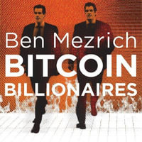 Bitcoin Billionaires : A True Story of Genius, Betrayal and Redemption - Ben Mezrich