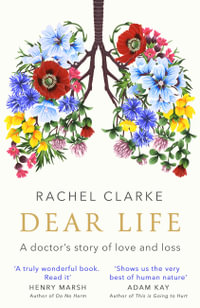 Dear Life : Doctor's Story of Love and Loss - Rachel Clarke