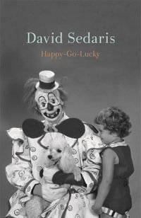 Happy-Go-Lucky : 'Unquestionably the king of comic writing' Guardian - David Sedaris