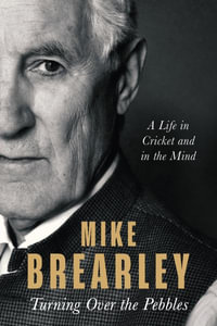 Turning Over the Pebbles : A Life in Cricket and in the Mind - Mike Brearley