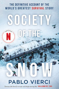 Society of the Snow : The Definitive Account of the World s Greatest Survival Story - Pablo Vierci