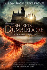 Fantastic Beasts : The Secrets of Dumbledore : The Complete Screenplay - J.K. Rowling