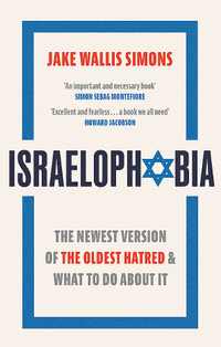 Israelophobia : The Newest Version of the Oldest Hatred and What To Do About It - Jake Wallis Simons