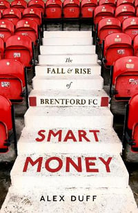 Smart Money : The Fall and Rise of Brentford FC - Alex Duff