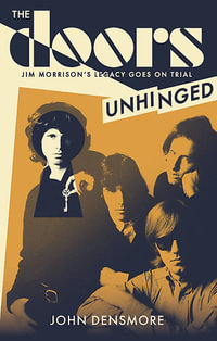 The Doors Unhinged : Jim Morrison's Legacy Goes on Trial - John Densmore