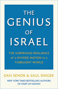 The Genius of Israel : The Surprising Resilience of a Divided Nation in a Turbulent World - Dan Senor