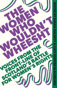 The Women Who Wouldn't Wheesht - Susan Dalgety