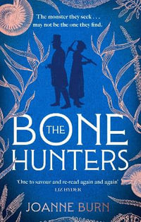 The Bone Hunters : The spellbinding novel for fans of THE ESSEX SERPENT and AMMONITE - Joanne Burn