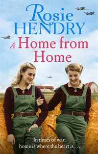 A Home from Home : the most heart-warming wartime story from the author of THE MOTHER'S DAY CLUB - Rosie Hendry