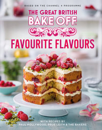 The Great British Bake Off: Favourite Flavours : The official 2022 Great British Bake Off book - The Bake Off Team