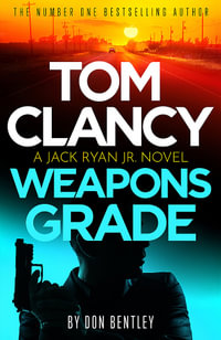 Tom Clancy Weapons Grade : A breathless race-against-time Jack Ryan, Jr. thriller - Don Bentley