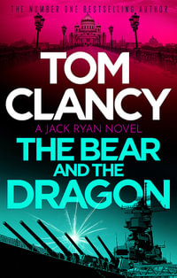 The Bear and the Dragon : John Clark: Book 3 - Tom Clancy