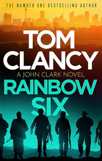 Rainbow Six : The unputdownable thriller that inspired one of the most popular videogames ever created - Tom Clancy