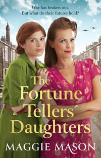 The Fortune Tellers' Daughters : the heart-warming and nostalgic WWII family saga - Maggie Mason