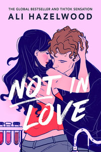 Not in Love : From the bestselling author of The Love Hypothesis - Ali Hazelwood