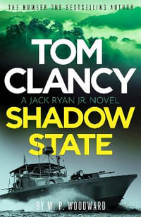 Tom Clancy Shadow State : Jack Ryan, Jr. is in a race for his life in this pulse-racing addition to the bestselling series - M.P. Woodward