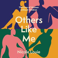 Others Like Me : The Lives of Women Without Children - Nicole Louie