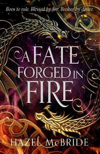 A Fate Forged in Fire : Bonded to Beasts - Hazel McBride