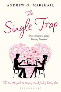 The Single Trap: The two-step guide to escaping it and finding lasting love : The two-step guide to escaping it and finding lasting love - Andrew G Marshall