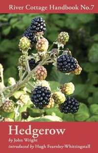 Hedgerow: River Cottage Handbook No. 7 : River Cottage Handbook No. 7 - John Wright