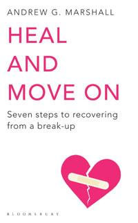 Heal and Move On : Seven steps to recovering from a break-up - Andrew G Marshall