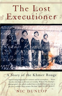 The Lost Executioner : The Story of Comrade Duch and the Khmer Rouge - Nic Dunlop