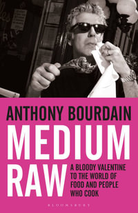 Medium Raw : A Bloody Valentine to the World of Food and the People Who Cook - Anthony Bourdain