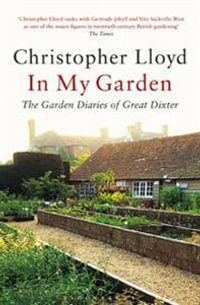 In My Garden: The Garden Diaries of Great Dixter : The Garden Diaries of Great Dixter - Christopher Lloyd