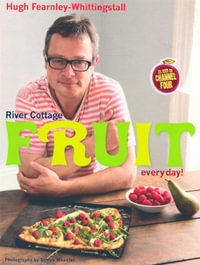 River Cottage : Fruit Every Day! : River Cottage titles - Hugh Fearnley-Whittingstall