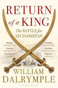 Return of a King : The Battle for Afghanistan - William Dalrymple