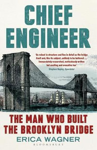 Chief Engineer : The Man Who Built the Brooklyn Bridge - Erica Wagner